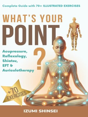 cover image of What's your point? Acupressure, reflexology, shiatsu, EFT, and auriculotherapy --complete guide with 50+ illustrated exercises
